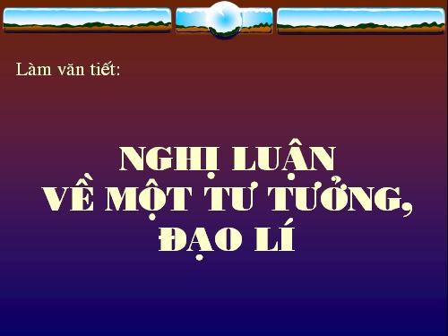 Tuần 1. Nghị luận về một tư tưởng, đạo lí