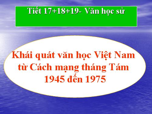 Tuần 1. Khái quát văn học Việt Nam từ Cách mạng tháng Tám năm 1945 đến hết thế kỉ XX