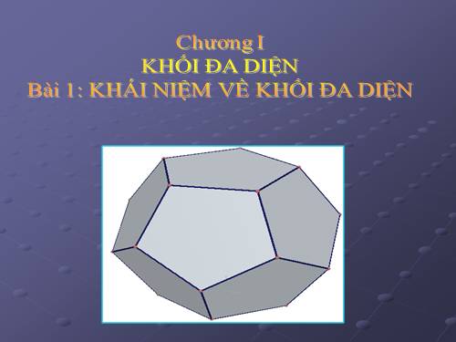 Chương I. §1. Khái niệm về khối đa diện