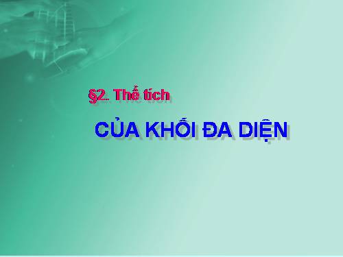 Chương I. §3. Khái niệm về thể tích của khối đa diện