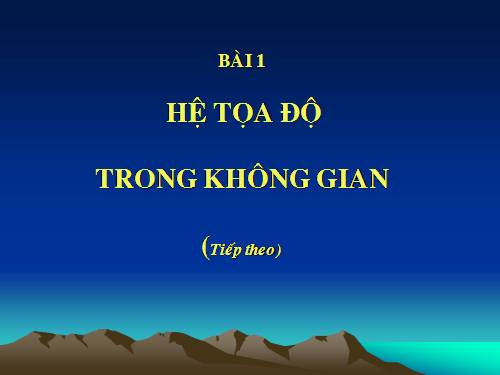 Chương III. §1. Hệ tọa độ trong không gian