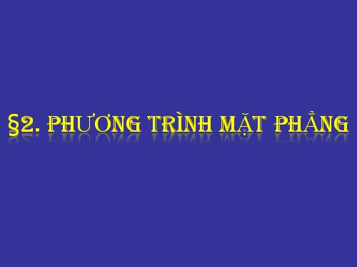 Chương III. §2. Phương trình mặt phẳng