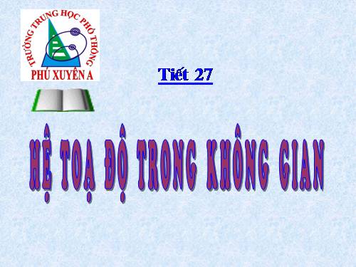 Chương III. §1. Hệ tọa độ trong không gian