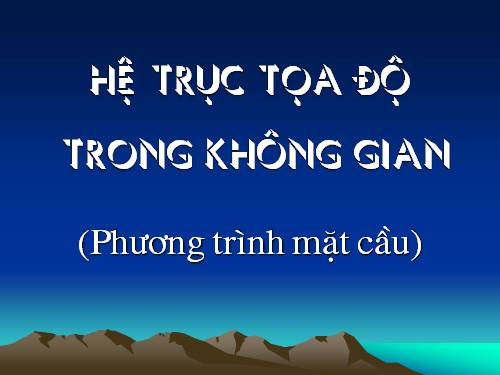 Chương III. §1. Hệ tọa độ trong không gian