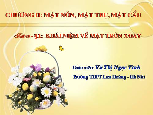 Chương II. §1. Khái niệm về mặt tròn xoay