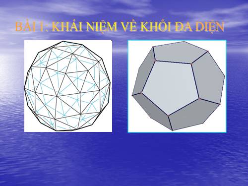 Chương I. §1. Khái niệm về khối đa diện