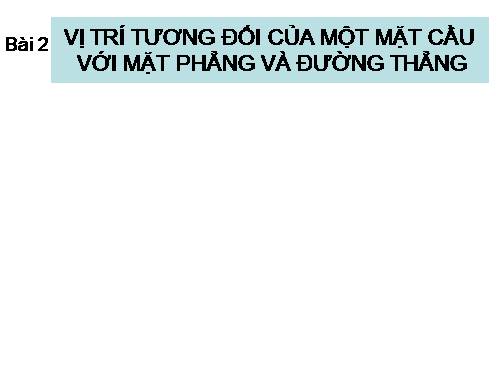 I.Vị trí tương đối của một mặt cầu với một mặt phẳng