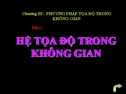 Chương III. §1. Hệ tọa độ trong không gian