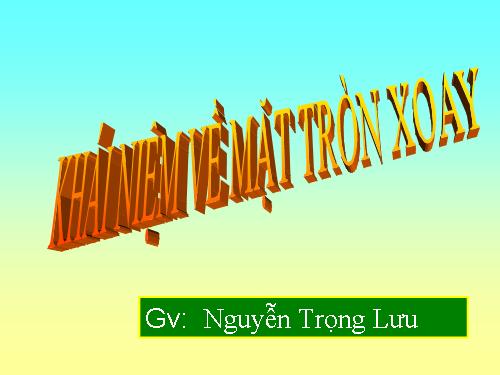 Chương II. §1. Khái niệm về mặt tròn xoay