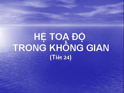 Chương III. §1. Hệ tọa độ trong không gian