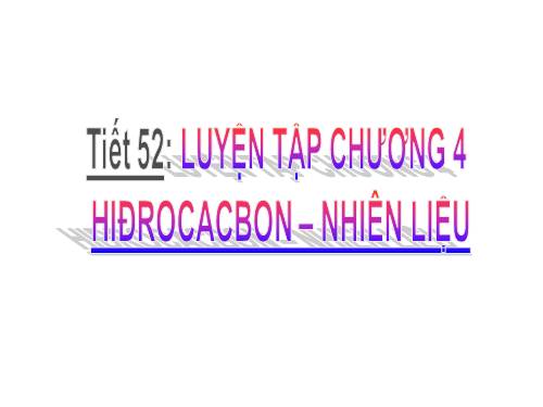 Bài 42. Luyện tập chương 4: Hiđrocacbon - Nhiên liệu