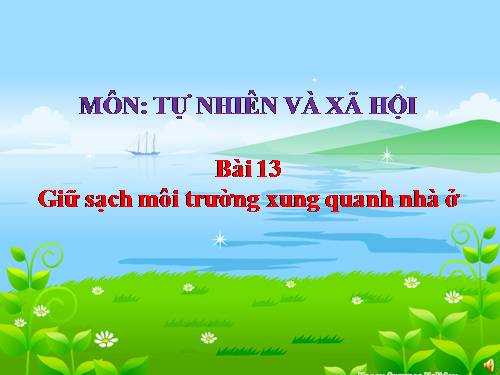 Bài 13. Giữ sạch môi trường xung quanh nhà ở