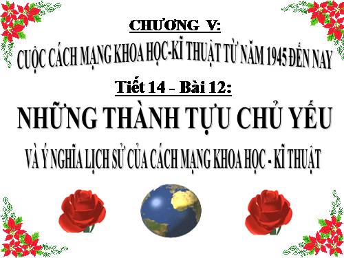 Bai 12. Những thành tựu chủ yếu và ý nghĩa lịch sử của cách mạng khoa học - kĩ thuật