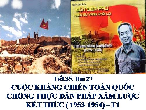 Bài 27. Cuộc kháng chiến toàn quốc chống thực dân Pháp xâm lược kết thúc (1953 - 1954)