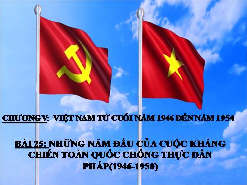 Bài 25. Những năm đầu của cuộc kháng chiến toàn quốc chống thực dân Pháp (1946-1950)