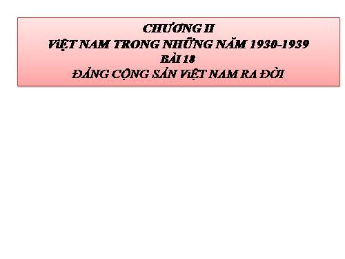 Bài 18. Đảng Cộng sản Việt Nam ra đời