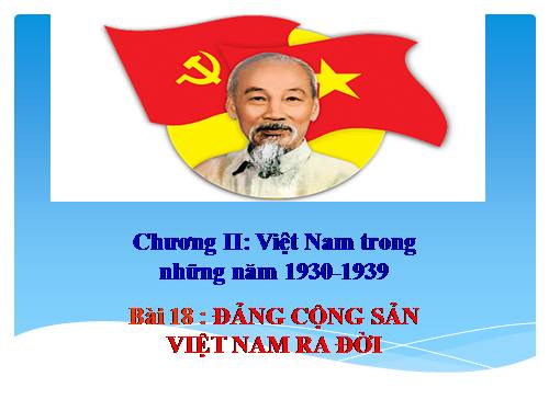 Bài 18. Đảng Cộng sản Việt Nam ra đời