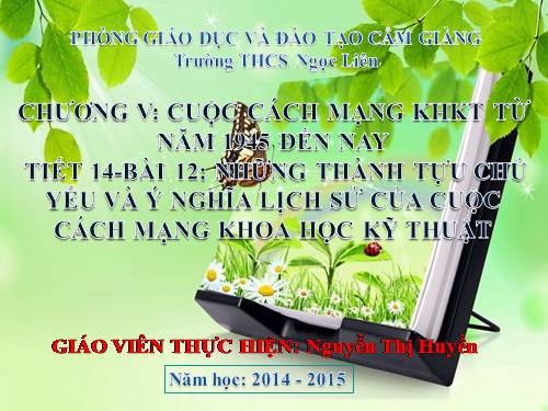 Bai 12. Những thành tựu chủ yếu và ý nghĩa lịch sử của cách mạng khoa học - kĩ thuật