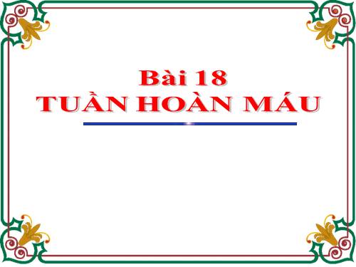 Bài 18. Tuần hoàn máu