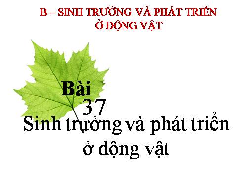 Bài 37. Sinh trưởng và phát triển ở động vật