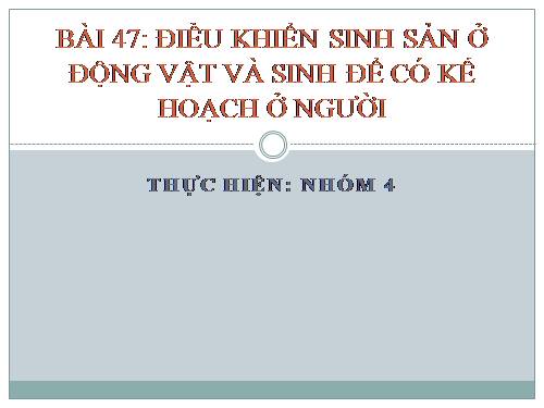 Bài 47. Điều khiển sinh sản ở động vật và sinh đẻ có kế hoạch ở người