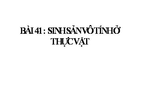 Bài 41. Sinh sản vô tính ở thực vật