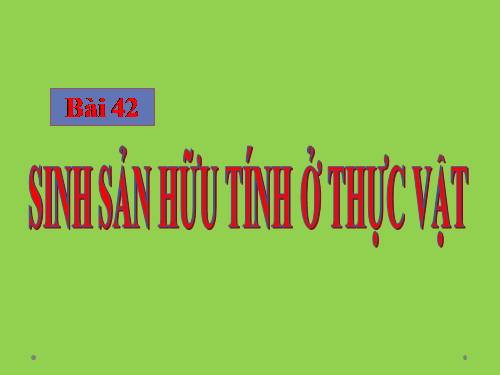 Bài 42. Sinh sản hữu tính ở thực vật