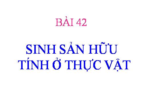 Bài 42. Sinh sản hữu tính ở thực vật