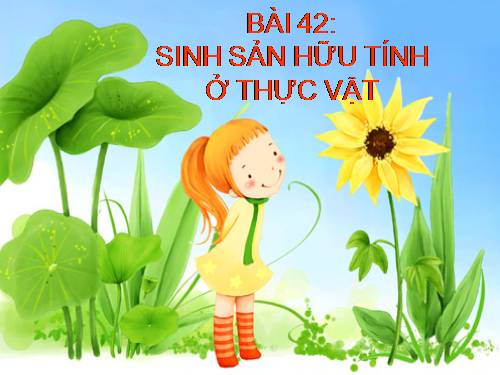 Bài 42. Sinh sản hữu tính ở thực vật