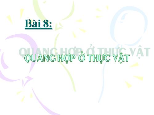 Bài 8. Quang hợp ở thực vật