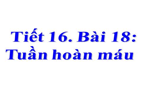 Bài 18. Tuần hoàn máu