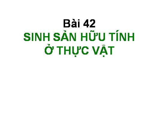 Bài 42. Sinh sản hữu tính ở thực vật