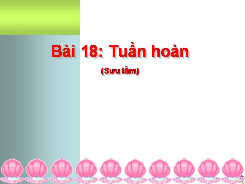 Bài 18. Tuần hoàn máu