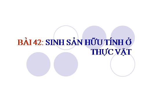 Bài 42. Sinh sản hữu tính ở thực vật