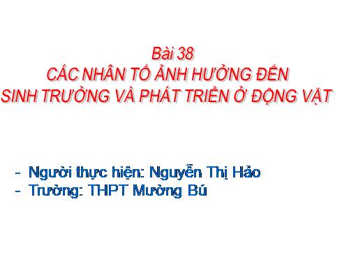 Bài 38. Các nhân tố ảnh hưởng đến sinh trưởng và phát triển ở động vật