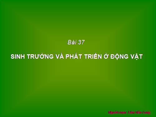 Bài 37. Sinh trưởng và phát triển ở động vật