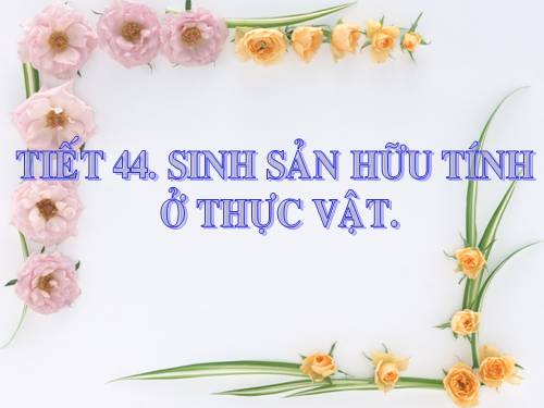 Bài 42. Sinh sản hữu tính ở thực vật