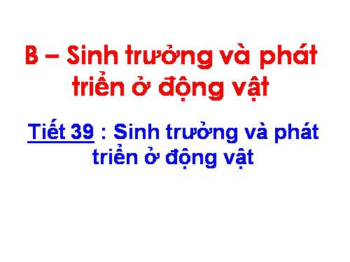 Bài 37. Sinh trưởng và phát triển ở động vật