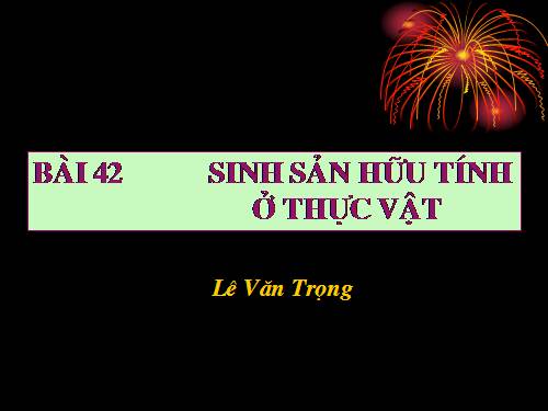 Bài 42. Sinh sản hữu tính ở thực vật