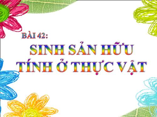 Bài 42. Sinh sản hữu tính ở thực vật