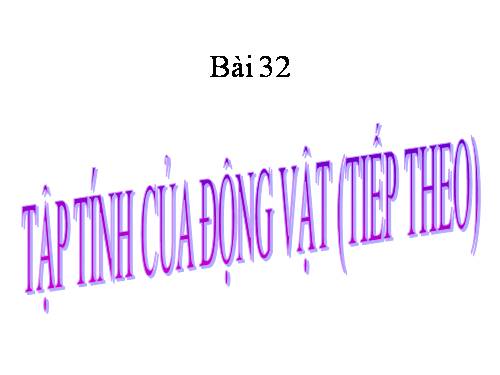 Bài 32. Tập tính của động vật (tiếp theo)