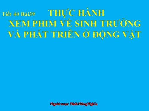 Bài 40. Thực hành: Xem phim về sinh trưởng và phát triển ở động vật