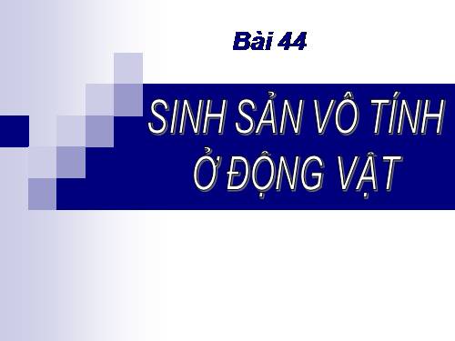 Bài 44. Sinh sản vô tính ở động vật