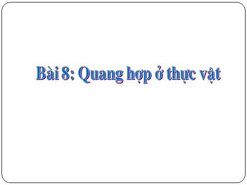 Bài 8. Quang hợp ở thực vật