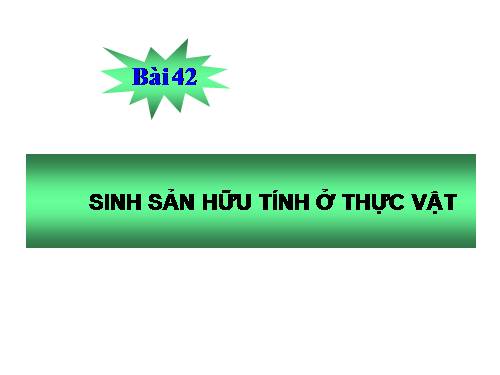 Bài 42. Sinh sản hữu tính ở thực vật