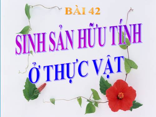 Bài 42. Sinh sản hữu tính ở thực vật