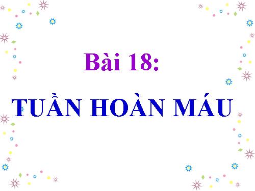 Bài 18. Tuần hoàn máu