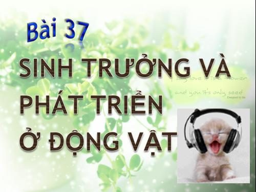 Bài 37. Sinh trưởng và phát triển ở động vật