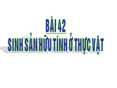 Bài 42. Sinh sản hữu tính ở thực vật