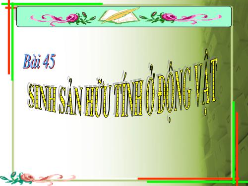 Bài 45. Sinh sản hữu tính ở động vật